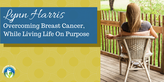 Overcoming Breast Cancer, While Living Life On Purpose