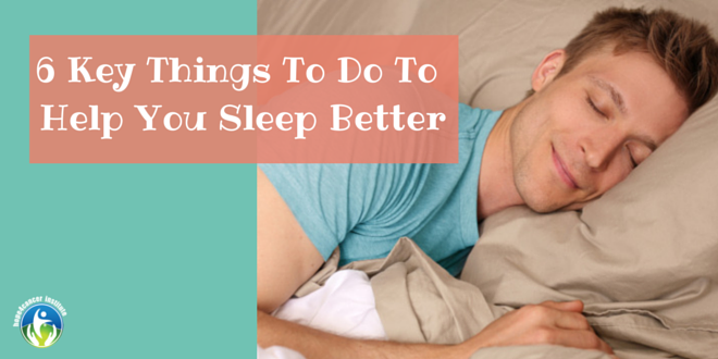 6 Key Steps to Sleep Better